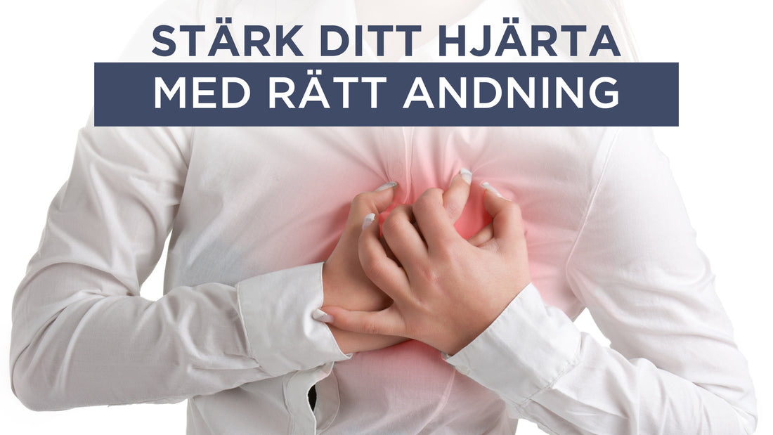 Stärk ditt hjärta med rätt andning