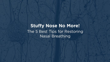 Stuffy Nose No More! The 5 Best Tips for Restoring Nasal Breathing