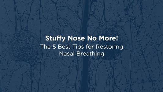 Stuffy Nose No More! The 5 Best Tips for Restoring Nasal Breathing